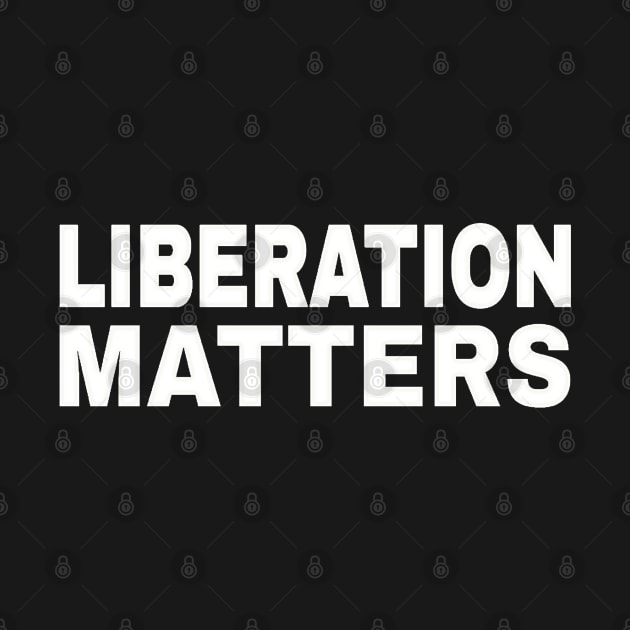 Liberation Matters - White - Front by SubversiveWare