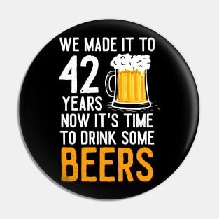 We Made it to 42 Years Now It's Time To Drink Some Beers Aniversary Wedding Pin