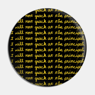 I Will Not Quack At The Principal (Yellow) Pin