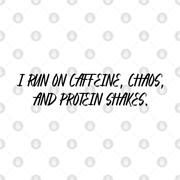 I RUN ON CAFFEINE, CHAOS, AND PROTEIN SHAKES by ColaMelon