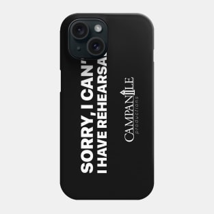 Sorry, I Can't. I Have Rehearsal. Phone Case