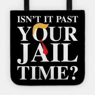 Isn’t It Past Your Jail Time ? Tote