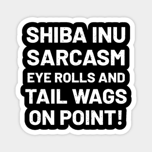 Shiba Inu Sarcasm Eye Rolls and Tail Wags on Point! Magnet