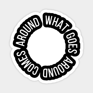 What Goes Around Comes Around Magnet