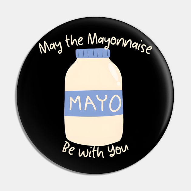 May the Mayonnaise Be with You Pin by JapKo