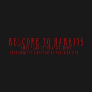 WELCOME TO HAWKINS HOME OF THE UPSIDE DOWN T-Shirt