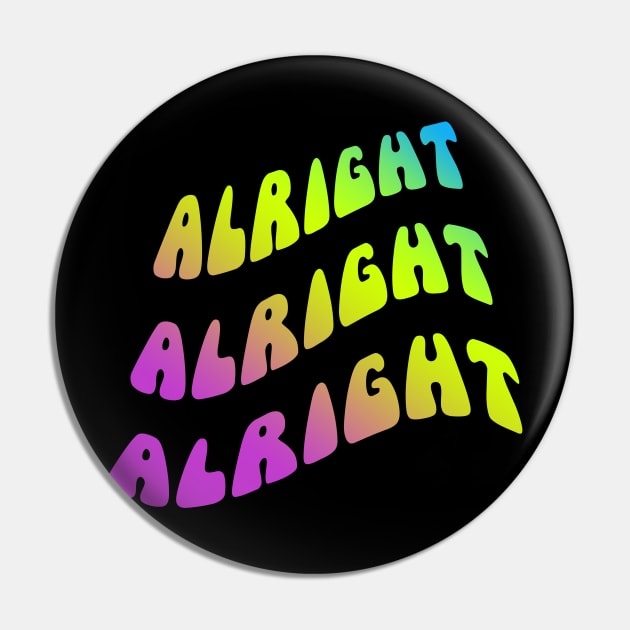 Alright Alright Alright Dazed and Confused Quote Pin by CultTees