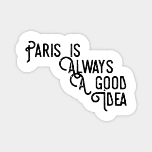 Paris is always a good idea Magnet