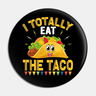 I Totally Eat The Taco funny mexcian taco day Pin