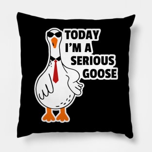 Today I’m A Serious Goose Pillow