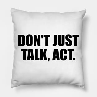 Don't just talk, act Pillow