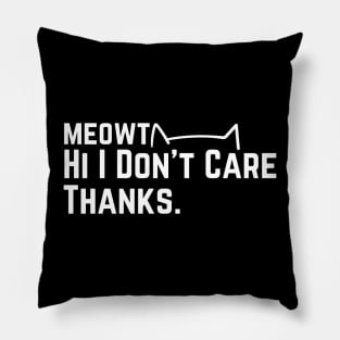 meowt Hi I Don't Care Thanks Sarcasm Sarcastic cat funny slogan Pillow