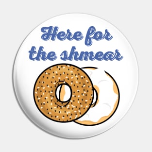 Here For The Shmear - Bagel Pun 2 Pin