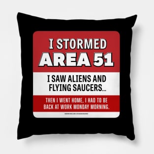 2019 - I Stormed Area 51 - I saw Aliens and Flying Saucers... Then I went home, I had to be back at work Monday morning. Pillow