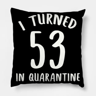 I Turned 53 In Quarantine Pillow