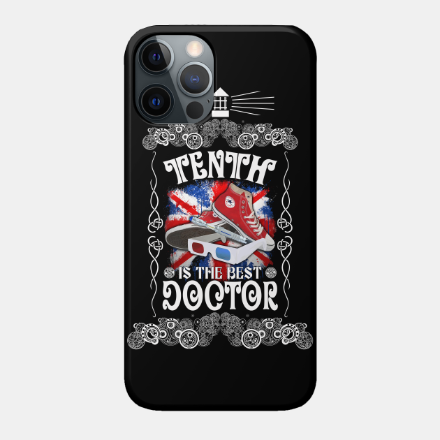 Tenth is the best Doctor - 10th Doctor - Phone Case | TeePublic