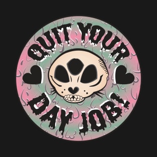 Quit your day job! T-Shirt