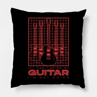 If I Can't Bring my Guitar I'm Not Going V5 Pillow