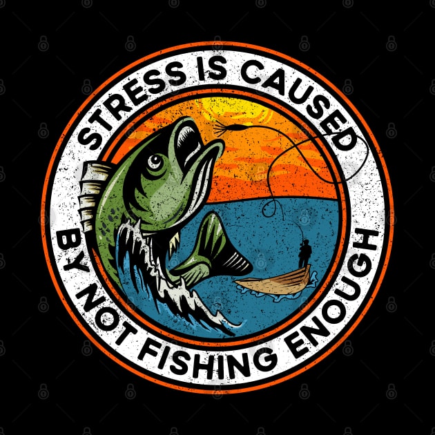 Stress is Caused By Not Fishing Enough Bass Fish by RadStar