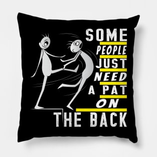 Some People Just Need A Pat On The Back Pillow