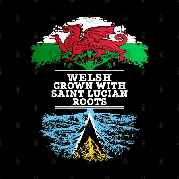 Welsh Grown With Saint Lucian Roots - Gift for Saint Lucian With Roots From Saint Lucia by Country Flags