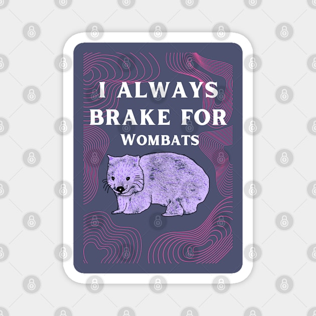 i always brake for wombats Magnet by brokentvproduction