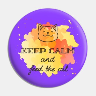 Keep Calm And Feed The Cat - Cute Funny Cat Lover Quote Pin