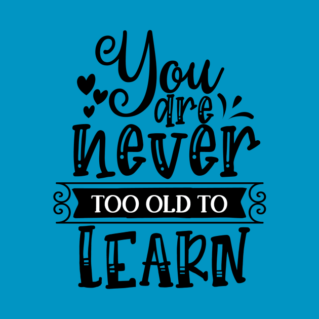 You are Never too Old to Learn by VijackStudio