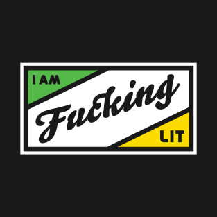 I AM F* LIT T-Shirt