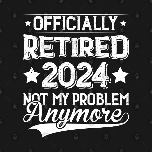 Officially Retired 2024 Not My Problem Anymore by Evolve Elegance