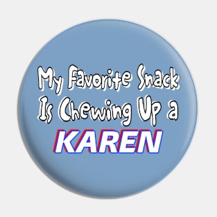 My Favorite Snack Is Chewing Up A Karen - Double Pin