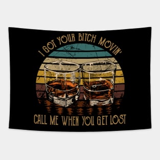 I Got Your Bitch Movin' Call Me When You Get Lost Whiskey Graphic Glasses Tapestry