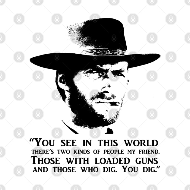 Clint Eastwood "You Dig" Quote by Bugsponge