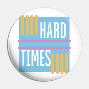 HARD TIMES Pin