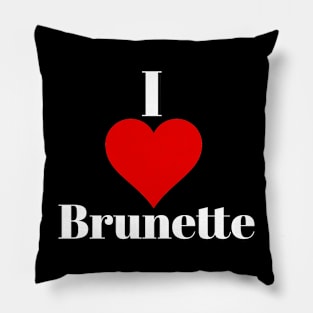 I love brunette Pillow