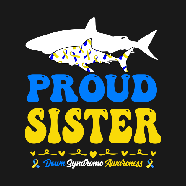 Proud Sister World Down Syndrome Awareness Day Shark by inksplashcreations