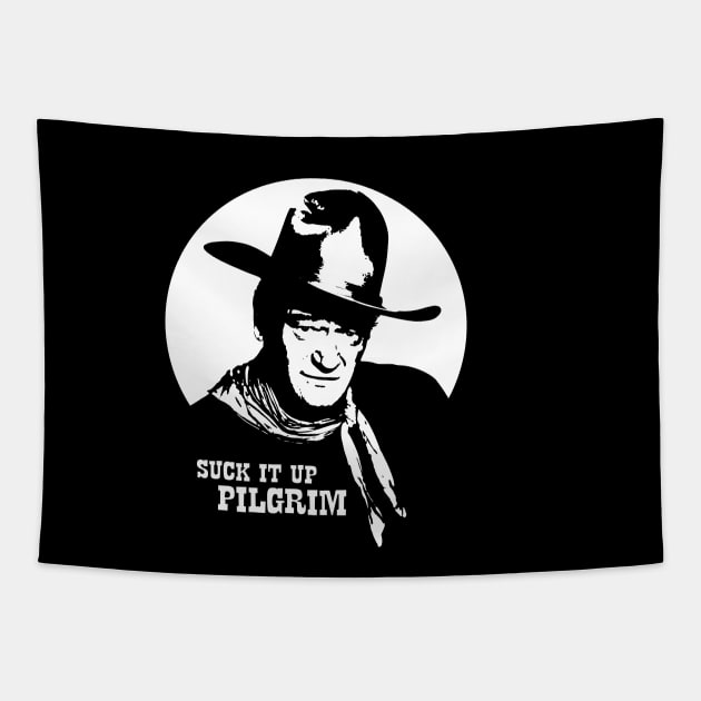 John Wayne - Suck it up Pilgrim Tapestry by Barn Shirt USA