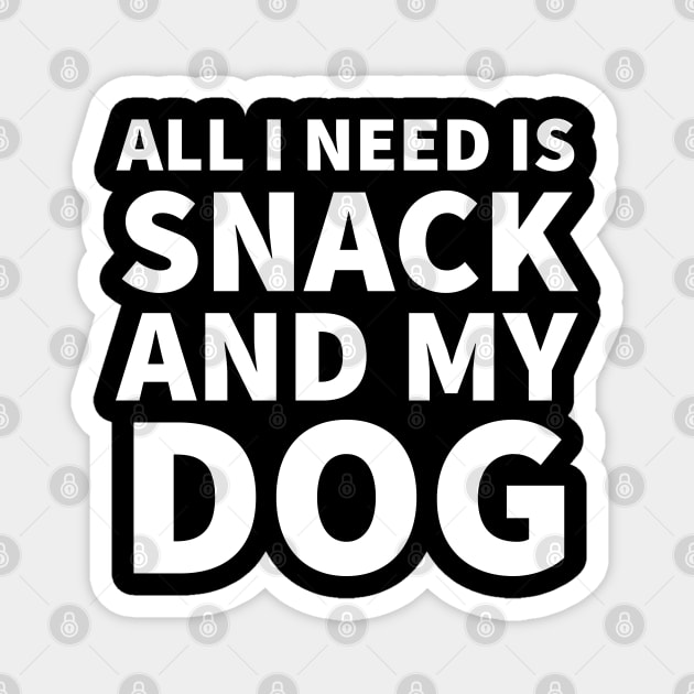 All I need is snack and my dog Magnet by P-ashion Tee