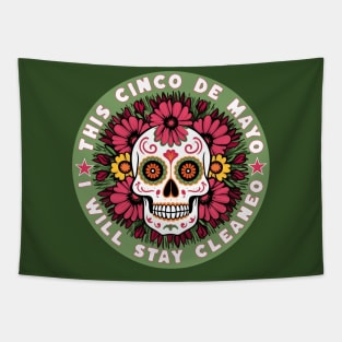 This Cinco De Mayo I will Stay Cleaneo Tapestry