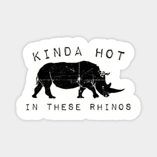 Kinda Hot in These Rhinos Magnet