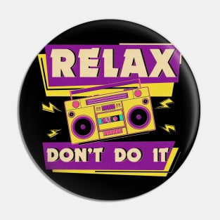 Relax Don't Do It Pin