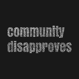 Community disapproves my choice T-Shirt