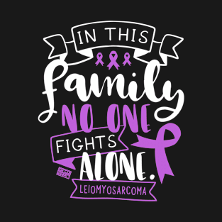 LEIOMYOSARCOMA AWARENESS LMS FAMILY NO ALONE QUOTE T-Shirt