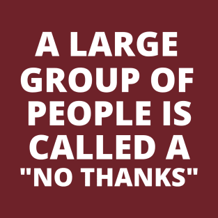 A Large Group of People is Called a "No Thanks" T-Shirt