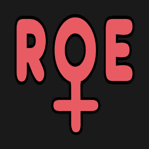 Pro Choice Roe by Mark Ewbie