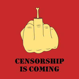 Censorship is coming T-Shirt