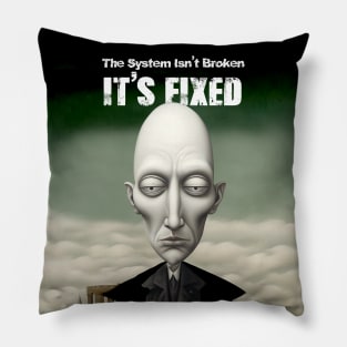 The System Isn't Broken... It's Fixed! Pillow