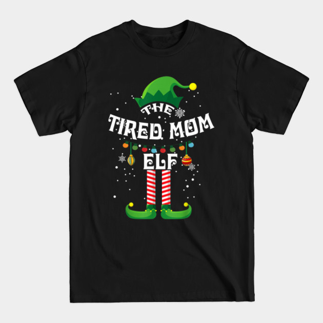 Discover tired mom elf matching family group - Tired Mom Elf Matching Family Group - T-Shirt