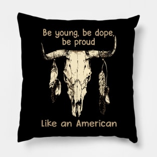 Be Young, Be Dope, Be Proud Like An American Love Music Bull-Skull Pillow