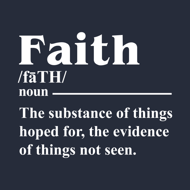 FAITH THE SUBSTANCE OF THINGS HOPED FOR THE EVIDENCE OF THINGS NOT SEEN T SHIRT by chihuahuapopu